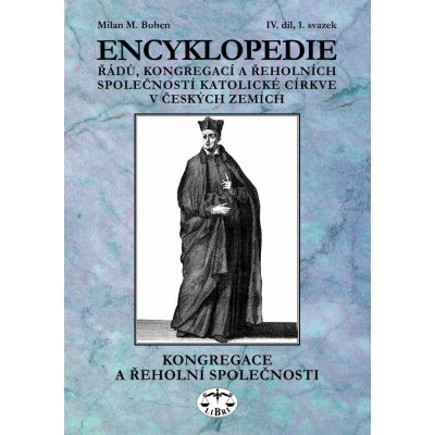 Encyklopedie řádů, kongregací a řeholních společností katolické církve v českých zemích IV.. 1.svazek - Milan Buben