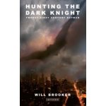 Hunting the Dark Knight - W. Brooker – Hledejceny.cz