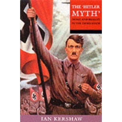 The "Hitler Myth" - I. Kershaw Image and Reality i