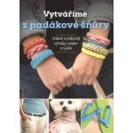 Vytváříme z padákové šňůry - Samantha Grenierová – Hledejceny.cz