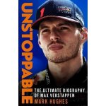 Unstoppable: The Ultimate Biography of Max Verstappen – Hledejceny.cz