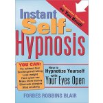 Instant Self-Hypnosis: How to Hypnotize Yourself with Your Eyes Open Blair Forbes RobbinsPaperback – Hledejceny.cz