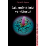 Jak změnit krizi ve vítězství - Castro Daniel – Hledejceny.cz