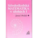 Středoškolská matematika v úlohách 1 2.upravené vydání - Polák Josef