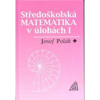 Středoškolská matematika v úlohách 1 2.upravené vydání - Polák Josef