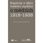 Kapitoly z dějin českého myšlení o médiích 1918–1938 – Hledejceny.cz