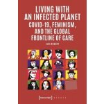 Living with an Infected Planet: Covid-19 Feminism and the Global Frontline of Care Krasny ElkePaperback – Zbozi.Blesk.cz