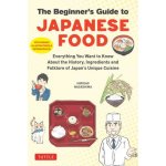The Beginner's Guide to Japanese Food: Everything You Want to Know about the History, Science and Folklore of Japan?s Unique Cuisine (with Manga, Phot – Zboží Dáma