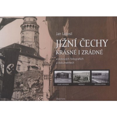 Jižní Čechy krásné i zrádné v dobových fotografiích a dokumentech – Zboží Dáma