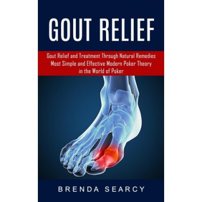 Gout Relief: Gout Relief and Treatment Through Natural Remedies Your Quick Guide to Gout Treatment and Home Remedies Searcy BrendaPaperback – Zboží Mobilmania