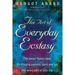 The Art Of Everyday Ecstasy - Margo Anand – Hledejceny.cz