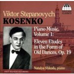 Віктор Косенко - Piano Music, Vol. 1 - Eleven Etudes In The Form Of Old Dances, Op. 19 CD – Hledejceny.cz