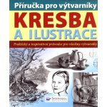Příručka pro výtvarníky Kresba a ilustrace, Praktický a inspirativní průvodce pro všechny výtvarníky – Zboží Mobilmania