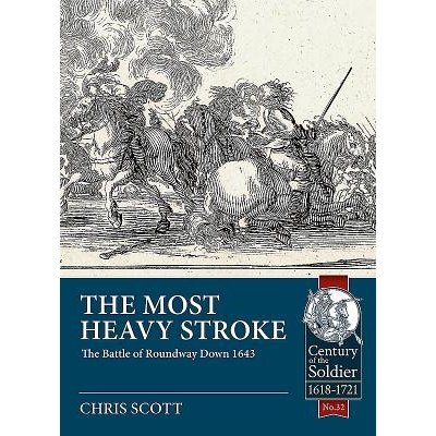 The Most Heavy Stroke: The Battle of Roundway Down 1643 Scott Christopher L.Paperback