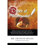 The Order of Melchizedek: Rediscovering the Eternal Royal Priesthood of Jesus Christ & How it impacts the Church and Marketplace Myles FrancisPaperback – Sleviste.cz