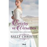 Pletichy ve Versailles - Příběh madame du Barry, poslední milenky Ludvíka XV. - Christie Sally – Hledejceny.cz