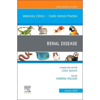 Renal Disease, An Issue of Veterinary Clinics of North America: Exotic Animal Practice