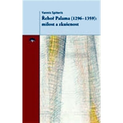 Řehoř Palama 1296–1359. milost a zkušenost - Yannis Spiteris - Refugium Velehrad-Roma – Hledejceny.cz