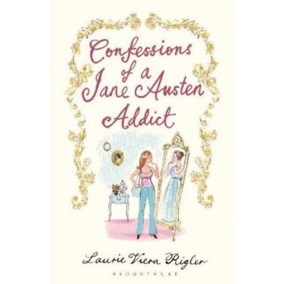 Confessions of a Jane Austen Addict Laurie Viera Rigler