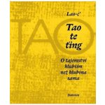 Tao te ťing - O tajemství hlubším než hlubina sama - Lao-c´ – Hledejceny.cz