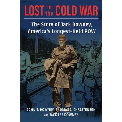 Lost in the Cold War: The Story of Jack Downey, America's Longest-Held POW Downey John T.Pevná vazba