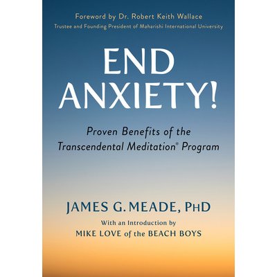 End Anxiety!: Proven Benefits of the Transcendental Meditationr Program Meade JamesPaperback – Sleviste.cz