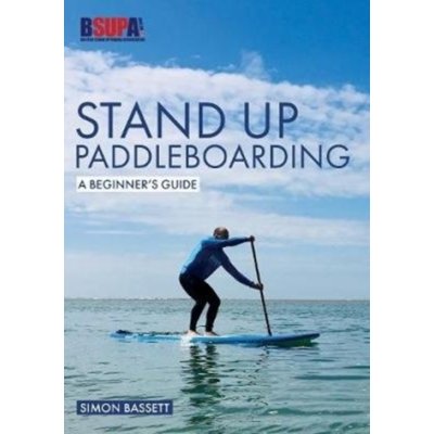 Stand Up Paddleboarding: A Beginners Guide – Zboží Mobilmania