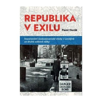 Republika v exilu - Inscenování československé vlády v Londýně za druhé světové války - Horák Pavel – Zboží Mobilmania