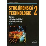 Strojírenská technologie 2, 2. díl - Koroze, základy obrábění, výrobní postupy - Miroslav Hluchý – Hledejceny.cz