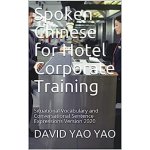 Spoken Chinese for Hotel Corporate Training: Situational Vocabulary and Conversational Sentence Expressions Version 2020 – Hledejceny.cz