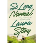 So Long, Normal: Living and Loving the Free Fall of Faith Story LauraPaperback – Hledejceny.cz