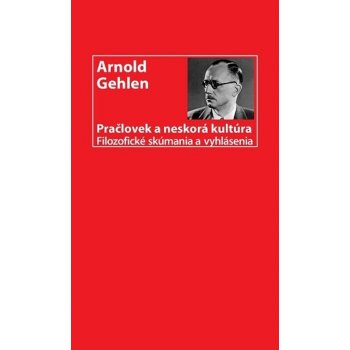 Pračlovek a neskorá kultúra - Arnold Gehlen