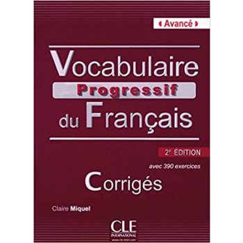 VOCABULAIRE PROGRESSIF DU FRANCAIS: NIVEAU AVANCE - CORRIGES, 2. edice