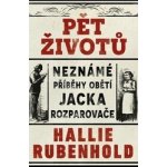 Pět životů: Neznámé příběhy obětí Jacka Rozparovače - Hallie Rubenhold – Sleviste.cz