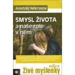 Smysl života a naše role v něm - Anatolij Někrasov – Hledejceny.cz
