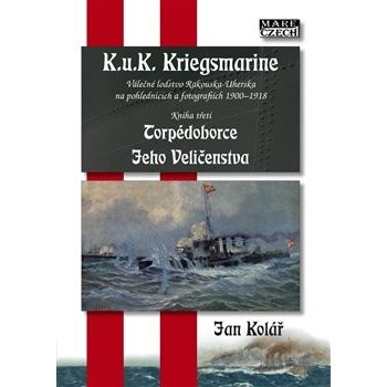 Torpédoborce Jeho Veličenstva. K.u.K. Kriegsmarine 3 - Jan Kolář