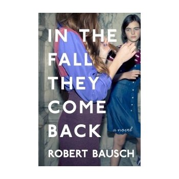 In the Fall They Come Back - Robert Bausch