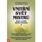 Vnitřní svět mistrů - Baird Spalding – Hledejceny.cz