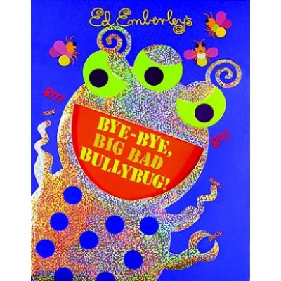 Bye-Bye, Big Bad Bullybug! Emberley Ed