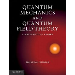 Quantum Mechanics and Quantum Field The - J. Dimock