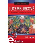 Lucemburkové. aneb Rozhádaná rodinka Otce vlasti - Jan Bauer – Hledejceny.cz