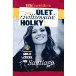 Úlet civilizované holky. moje cesta do Santiaga - Eva Čerešňáková – Hledejceny.cz