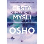 Cesta ke zklidnění mysli - Dosažení harmonie mezi tělem a duší - Osho – Hledejceny.cz