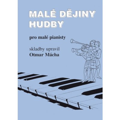 Otmar Mácha: Malé dějiny hudby pro malé pianisty – Hledejceny.cz