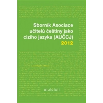 Sborník Asociace učitelů češtiny jako cizího jazyka AUČCJ 2012 – Hledejceny.cz