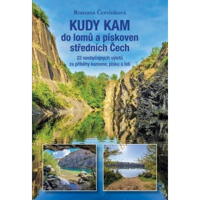 Kudy kam do lomů a pískoven středních Čech - 22 neobyčejných výletů za příběhy kamene, písku a lidí - Romana Červinková – Zboží Dáma Kudy kam do lomů a pískoven středních Čech - 22 neobyčejných výletů za příběhy kamene, písku a lidí - Romana Červinková – Zboží Dáma