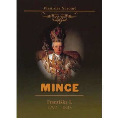 MINCE FRANTIŠKA I. 1792 -1835 - Novotný Vlastislav – Sleviste.cz