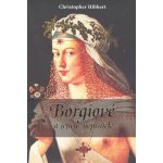 Borgiové a jejich nepřátelé 1431–1519 Christopher Hibbert – Hledejceny.cz