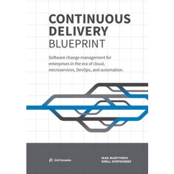 Continuous Delivery Blueprint: Software change management for enterprises in the era of cloud, microservices, DevOps, and automation. Martynov MaxPaperback
