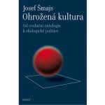 Ohrožená kultura - Od evoluční ontologie k ekologické politice - Josef Šmajs